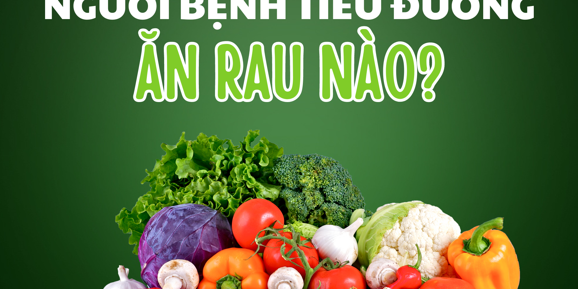 Người tiểu đường nên ăn những loại rau nào